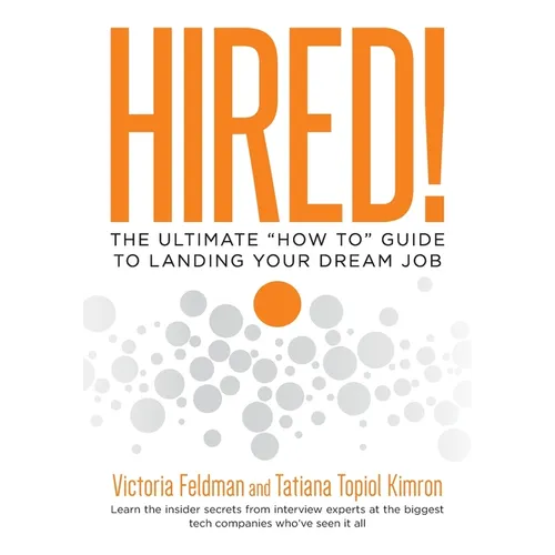 Hired!: The Ultimate "How To" Guide to Landing Your Dream Job - Paperback