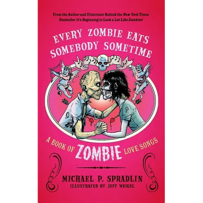 Every Zombie Eats Somebody Sometime: A Book of Zombie Love Songs - Paperback