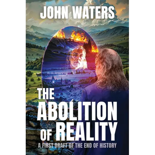 The Abolition of Reality: A First Draft of the End of History - Paperback