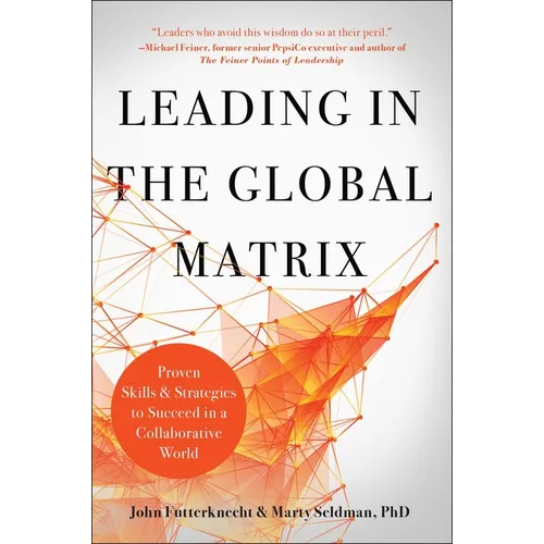 Leading in the Global Matrix: Proven Skills and Strategies to Succeed in a Collaborative World - Hardcover