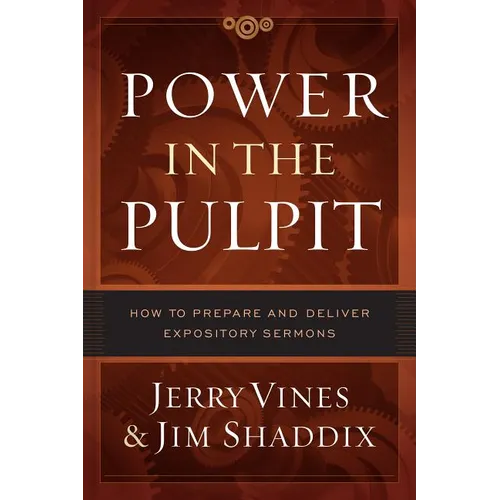 Power in the Pulpit: How to Prepare and Deliver Expository Sermons - Hardcover
