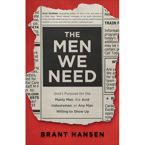 The Men We Need: God's Purpose for the Manly Man, the Avid Indoorsman, or Any Man Willing to Show Up - Paperback