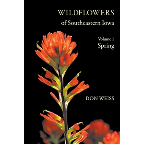 Wildflowers of Southeastern Iowa: Volume 1, Spring - Paperback