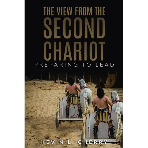 The View From The Second Chariot: Preparing To Lead - Paperback