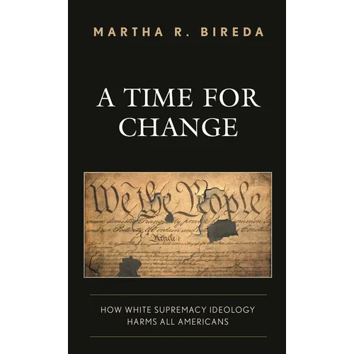 A Time for Change: How White Supremacy Ideology Harms All Americans - Hardcover