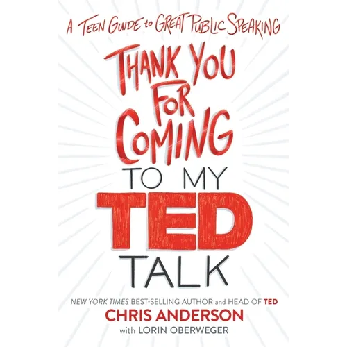 Thank You for Coming to My Ted Talk: A Teen Guide to Great Public Speaking - Hardcover