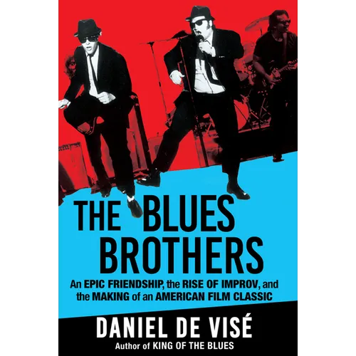 The Blues Brothers: An Epic Friendship, the Rise of Improv, and the Making of an American Film Classic - Hardcover