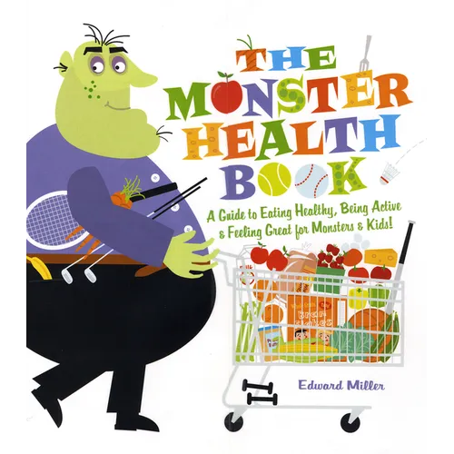 The Monster Health Book: A Guide to Eating Healthy, Being Active & Feeling Great for Monsters & Kids! - Paperback