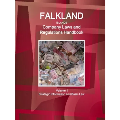 Falkland Islands Company Laws and Regulations Handbook Volume 1 Strategic Information and Basic Law - Paperback