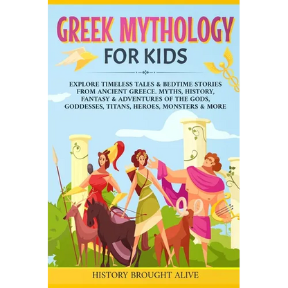 Greek Mythology For Kids: Explore Timeless Tales & Bedtime Stories From Ancient Greece. Myths, History, Fantasy & Adventures of The Gods, Goddesses, T - Paperback
