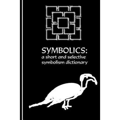 The Symbolics: A Short and Selective Symbolism Dictionary - Paperback