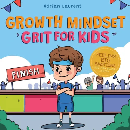 Growth Mindset Grit for Kids: A Fully Illustrated Story about Learning Persistence, Not Giving Up And How To Keep Trying For Ages 2-6, 3-5 - Paperback