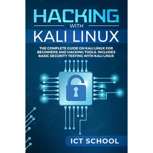 Hacking with Kali Linux: The Complete Guide on Kali Linux for Beginners and Hacking Tools. Includes Basic Security Testing with Kali Linux - Paperback