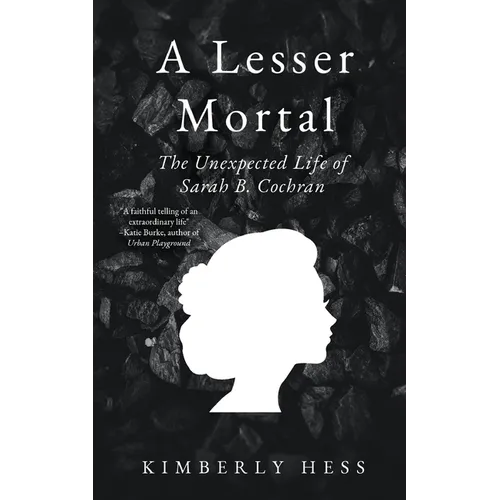 A Lesser Mortal: The Unexpected Life of Sarah B. Cochran - Paperback