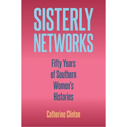 Sisterly Networks: Fifty Years of Southern Women's Histories - Hardcover