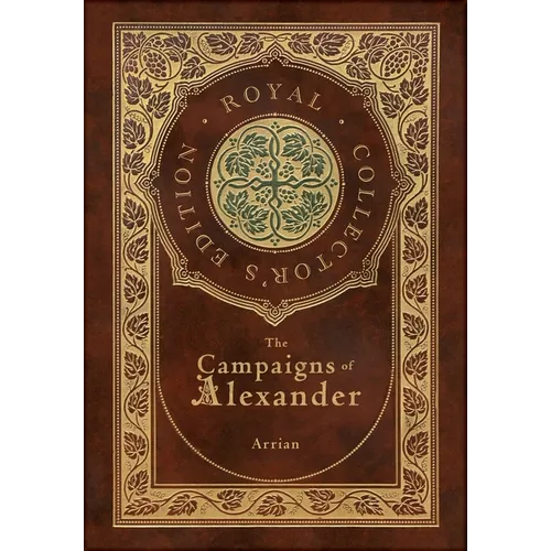 The Campaigns of Alexander (Royal Collector's Edition) (Case Laminate Hardcover with Jacket) - Hardcover