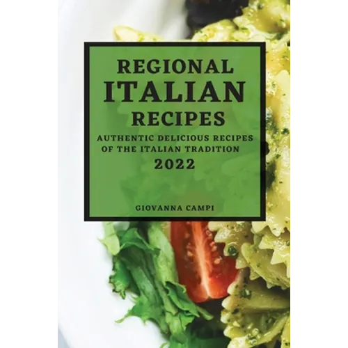 Regional Italian Recipes 2022: Authentic Delicious Recipes of the Italian Tradition - Paperback