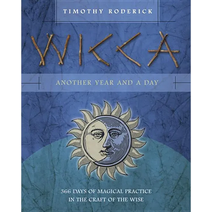 Wicca: Another Year and a Day: 366 Days of Magical Practice in the Craft of the Wise - Paperback