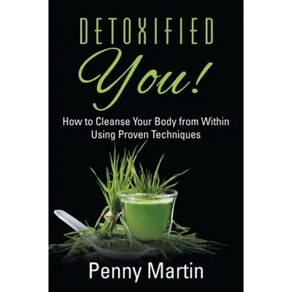 Detoxified You! How to Cleanse Your Body from Within Using Proven Techniques - Paperback