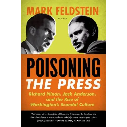 Poisoning the Press: Richard Nixon, Jack Anderson, and the Rise of Washington's Scandal Culture - Paperback
