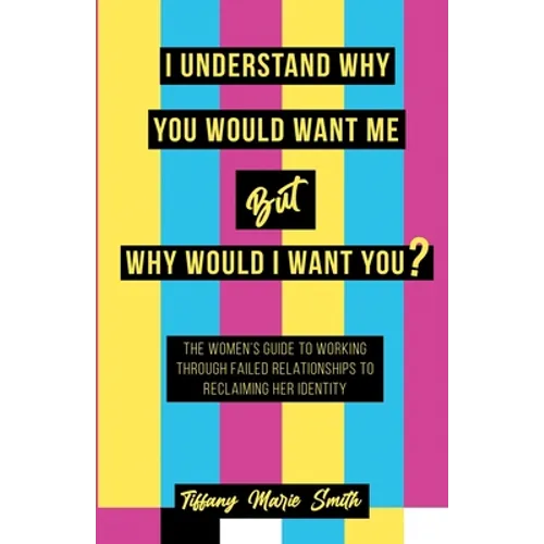 I Understand Why You Would Want Me But Why Would I Want You? - Paperback