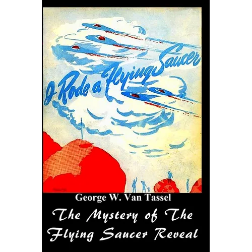 I Rode a Flying Saucer.: The Mystery of The Flying Saucers Revealed - Paperback