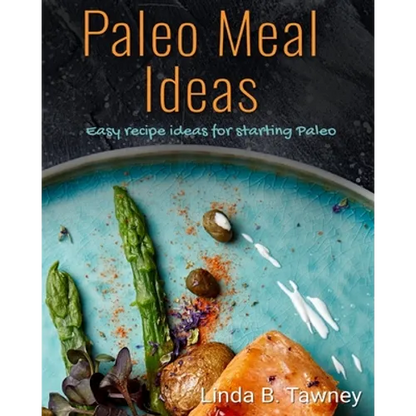 Paleo Meal Ideas: Easy Recipe Ideas for Starting Paleo - Paperback