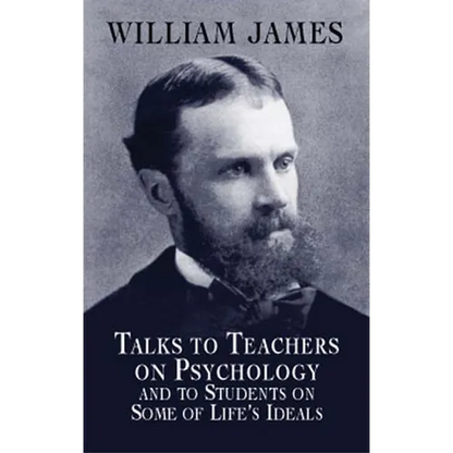 Talks to Teachers on Psychology and to Students on Some of Life's Ideals - Paperback