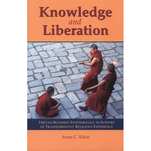 Knowledge and Liberation: Tibetan Buddhist Epistemology in Support of Transformative Religious Experience - Paperback