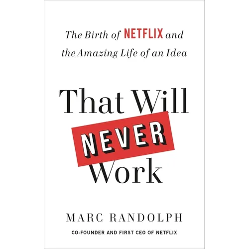 That Will Never Work: The Birth of Netflix and the Amazing Life of an Idea - Paperback