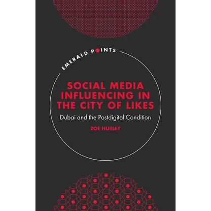 Social Media Influencing in the City of Likes: Dubai and the Postdigital Condition - Hardcover