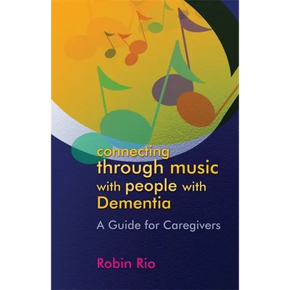 Connecting Through Music with People with Dementia: A Guide for Caregivers - Paperback