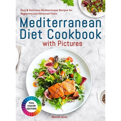 Mediterranean Diet Cookbook with Pictures: Easy & Delicious Mediterranean Recipes for Beginners and Advanced Users - Hardcover