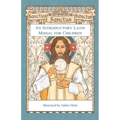 Sanctus, Sanctus, Sanctus: An Introductory Latin Missal for Children - Hardcover