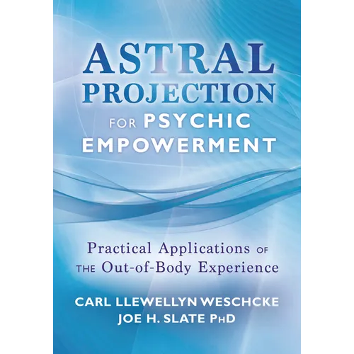 Astral Projection for Psychic Empowerment: Practical Applications of the Out-Of-Body Experience - Paperback
