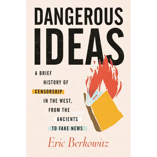Dangerous Ideas: A Brief History of Censorship in the West, from the Ancients to Fake News - Paperback