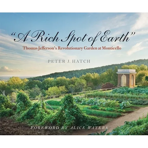 A Rich Spot of Earth: Thomas Jefferson's Revolutionary Garden at Monticello - Paperback