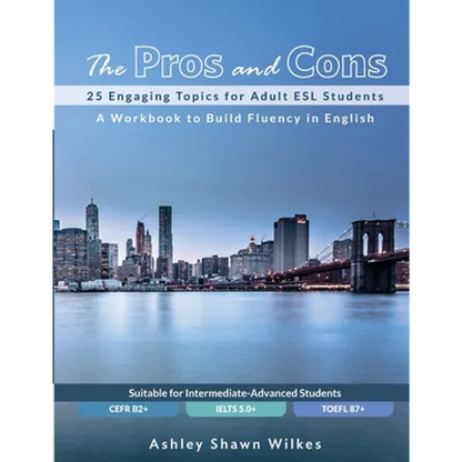 The Pros and Cons: 25 Engaging Topics for Adult ESL Students - Paperback