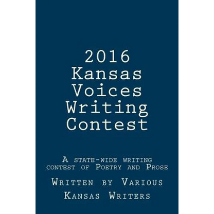 2016 Kansas Voices Writing Contest: A state-wide writing contest of Poetry and Prose - Paperback