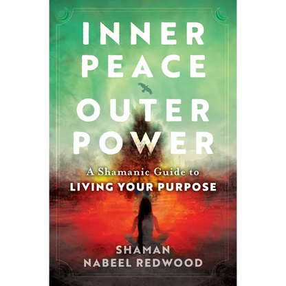 Inner Peace, Outer Power: A Shamanic Guide to Living Your Purpose - Paperback