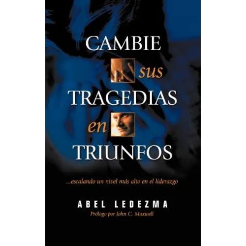 El Cambie Sus Tragedias en Triunfos: Escalando un Nivel Mas Alto en el Liderazgo - Paperback