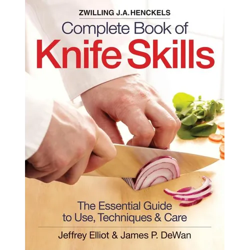 Zwilling J.A. Henckels Complete Book of Knife Skills: The Essential Guide to Use, Techniques & Care - Spiral