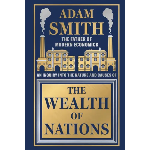 Wealth of Nations by Adam Smith [Deluxe Hardbound Classic] - Economics of Capitalism /Learn about the Wealth Creation Strategies / Insights Into Econo - Hardcover
