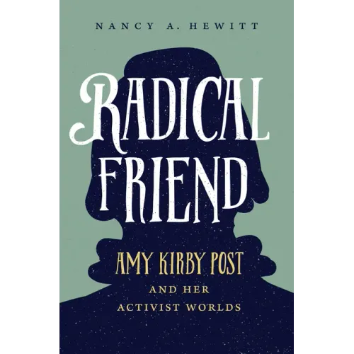 Radical Friend: Amy Kirby Post and Her Activist Worlds - Paperback