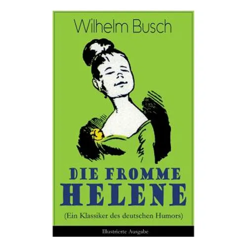 Die Fromme Helene (Ein Klassiker Des Deutschen Humors) - Illustrierte Ausgabe - Paperback