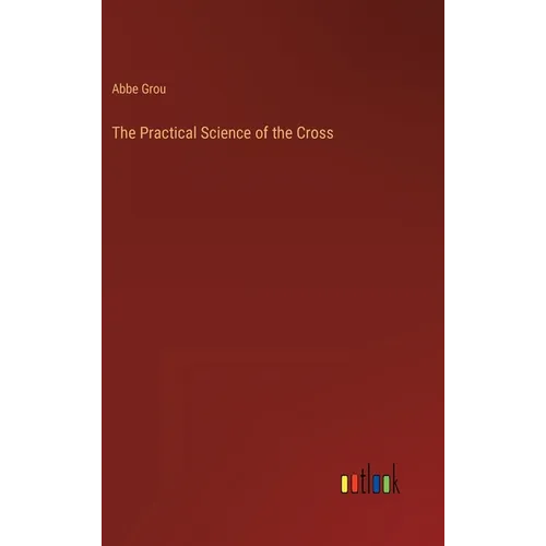 The Practical Science of the Cross - Hardcover