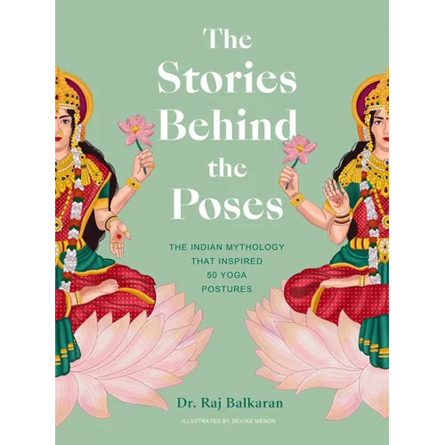 The Stories Behind the Poses: The Indian Mythology That Inspired 50 Yoga Postures - Hardcover