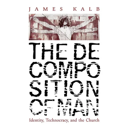 The Decomposition of Man: Identity, Technocracy, and the Church - Paperback