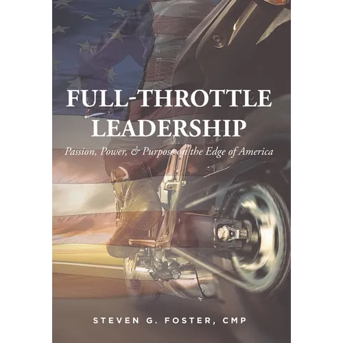 Full-Throttle Leadership: Passion, Power, and Purpose on the Edge of America - Hardcover