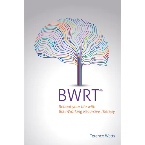 Bwrt: Reboot Your Life with Brainworking Recursive Therapy - Paperback